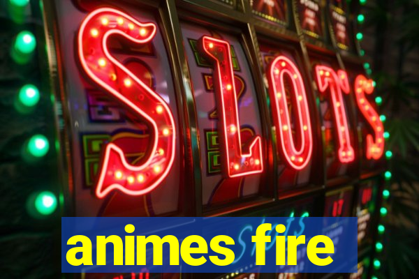 animes fire